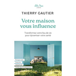ISBN Votre maison vous influence - Transformez votre lieu de vie pour dynamiser votre santé : Le livre de Thierry Gautier