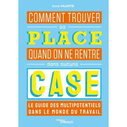 Comment trouver sa place quand on ne rentre dans aucune case : le guide des multipotentiels - Le guide des multipotentiels dans le monde du travail (