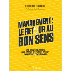 Management : le retour au bon sens - Les bonnes pratiques pour obtenir (enfin) des équipes engagées et conquérantes. Préface de Martin Bouygues (Broc