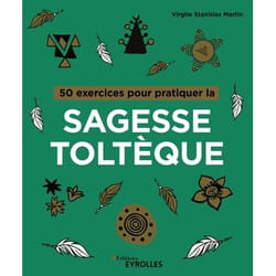 50 exercices pour pratiquer la sagesse toltèque