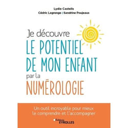 Je découvre le potentiel de mon enfant par la numérologie - Un outil incroyable pour mieux le comprendre et l'accompagner (Broché)
