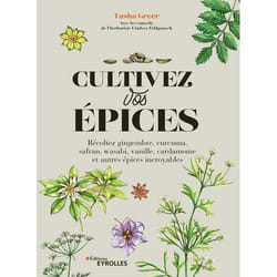 Cultivez vos épices - Récoltez gingembre, curcuma, safran, wasabi, vanille, cardamome et autres épices incroyables (Broché)