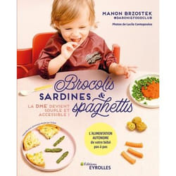 Brocolis, sardines et spaghettis... La DME devient souple et accessible ! - L'alimentation autonome de votre bébé pas à pas (Broché)