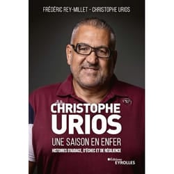 Christophe Urios, une saison en enfer - Histoires d'audace, d'échec et de résilience (Broché)