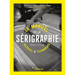 Le manuel de la sérigraphie - matériel et techniques (Cartonné)