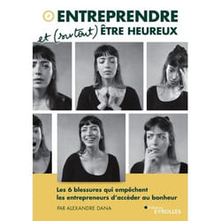 Entreprendre et (surtout) être heureux - Les 6 blessures qui empêchent les entrepreneurs d'accéder au bonheur (Broché)
