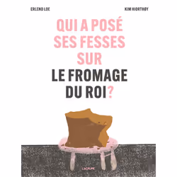 ISBN Qui a posé ses fesses sur le fromage du roi ? : Le livre de Erlend Loe, Kim Hiorthøy, 48 pages