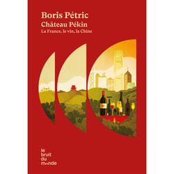 ISBN Château Pékin - La France, le vin, la Chine : Le livre de Boris Pétric