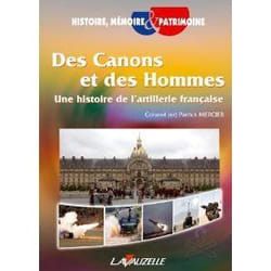 Des canons et des hommes - une histoire de l'artillerie française