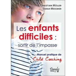 Les enfants difficiles : sortir de l'impasse - Manuel pratique de child coaching