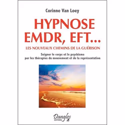 ISBN Hypnose, Emdr, Eft...; Les Nouveaux Chemins De La Guerison; Soigner Le Corps Et Le Psychisme Par Les Therapies Du Mouvem ...