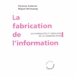 ISBN La Fabrication De L'Information - Les Journalistes Et L'Ideologie De La Communication, société, Français, Livre broché