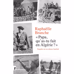 ISBN Papa, qu'as-tu fait en Algérie ? - Enquête sur un silence familial : Le livre de Raphaëlle Branche, histoire, 512 pages