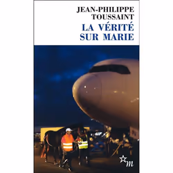 Les Éditions de Minuit LA VÉRITÉ SUR MARIE SUIVI DE L AUTEUR, LE NARRATEUR ET LE PUR- SANG