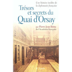 Trésors et secrets du Quai d'Orsay : Une histoire inédite de la diplomatie française