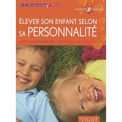 Élever son enfant selon sa personnalité - offrir à votre enfant l'éducation qui lui convient