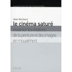 Le cinéma saturé - essai sur les relations de la peinture et des images en mouvement