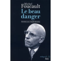 Le Beau danger - Entretien de Michel Foucault avec Claude