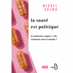 ISBN Santé politique - La santé soigne-t-elle vraiment tout le monde ? : Le livre de Miguel Shema, Essai, 224 pages