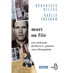 ISBN Mort ou flic - A la recherche de Pierre F., policier sous l'Occupation : Le livre de Bénédicte Gilles, Gaëlle Sheehan