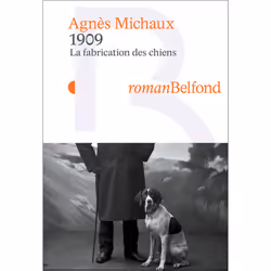 ISBN 1909 La fabrication des chiens : Le livre de Agnès Michaux, Roman, 288 pages