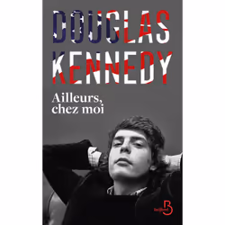 ISBN Ailleurs, chez moi : Le livre de Douglas Kennedy, Roman, 264 pages