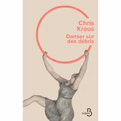 ISBN Danser sur des debris : Le livre de Chris Kraus, Roman, 224 pages