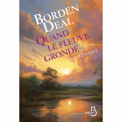 ISBN Quand le fleuve gronde : Le livre de Borden Deal, Roman, 720 pages