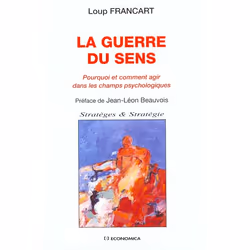 ISBN La Guerre Du Sens; Pourquoi Et Comment Agir Dans Les Champs Psychologiques, histoire, Français, Livre broché