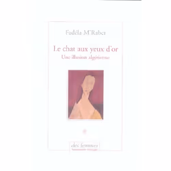 ISBN Le Chat Aux Yeux D'Or Une Illusion Algerienne, Romance, Français, Livre broché