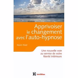 ISBN Apprivoiser Le Changement Avec L'Auto-Hypnose; Une Nouvelle Voie Au Service De Votre Liberte Interieure, Psychologie, Fr ...