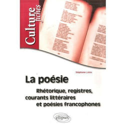 La poésie - Rhétorique, registres, courants littéraires et poésies francophones
