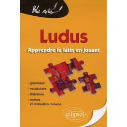 Ludus. Apprendre le latin en jouant. Grammaire - Vocabulaire - Littérature - Mythes et civilisation romaine