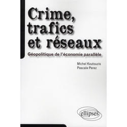 Crime, trafics et réseaux. Géopolitique de l'économie parallèle