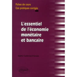L'essentiel de l'économie monétaire et bancaire. Fiches de cours et cas pratiques corrigés