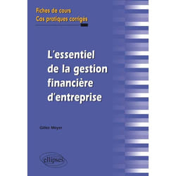 L’essentiel de la gestion financière d’entreprise. Fiches de cours et cas pratiques corrigés