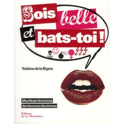 Sois belle et bats-toi ! manifeste féministe des femmes féministes