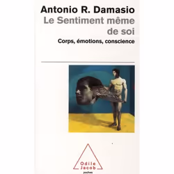 ISBN Le Sentiment Meme De Soi; Corps, Emotions, Conscience, philosophie, Français