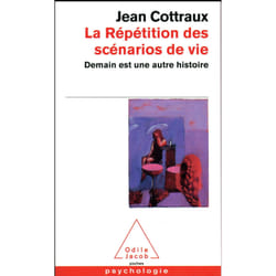 LA REPETITION DES SCENARIOS DE VIE. DEMAIN EST UNE AUTRE HISTOIRE, Cottraux Jean