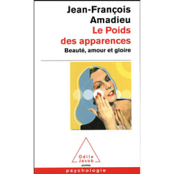 LE POIDS DES APPARENCES. BEAUTE, AMOUR ET GLOIRE, Amadieu Jean-François