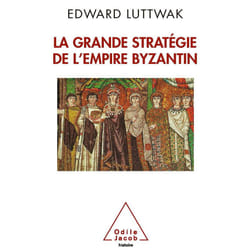 La Grande Stratégie de l'empire byzantin