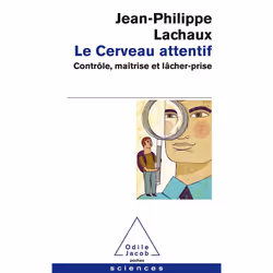 ISBN Le Cerveau Attentif; Controle, Maitrise Et Lacher-Prise, Psychologie, Français, Livre broché