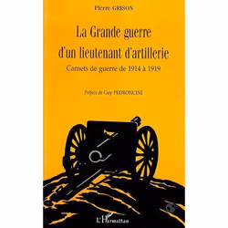 ISBN La Grande Guerre D'Un Lieutenant D'Artillerie; Carnets De Guerre De 1914 A 1919, histoire, Français
