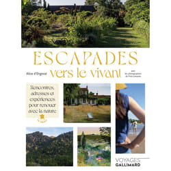Escapades vers le vivant : rencontres, adresses et expériences pour renouer avec la nature