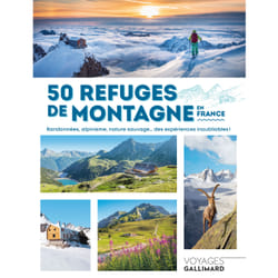 50 refuges de montagne en France : randonnées, alpinisme, nature sauvage... des expériences inoubliables !