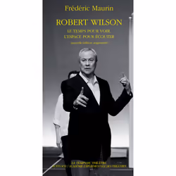 ISBN Robert Wilson - Le temps pour voir, l'espace pour écouter, Français