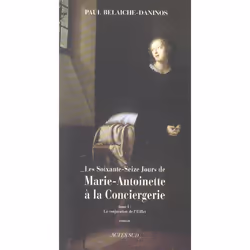 ISBN Les Soixante-Seize Jours De Marie-Antoinette A La Conciergerie T.1 ; La Conjuration De L'Oeillet, Littérature, Français