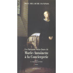 Les Soixante-Seize jours de Marie-Antoinette à la Conciergerie