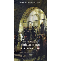 Les Soixante-Seize Jours de Marie-Antoinette à la Conciergerie