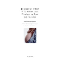 Je porte un enfant et dans mes yeux l'étreinte sublime qui l'a conçu